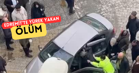 Edremit’te aracının içerisinde hayatını kaybetti.