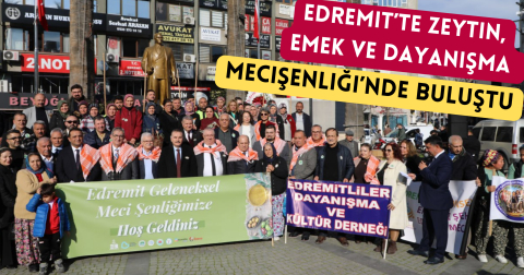 Edremit’te zeytin, emek ve dayanışma MeciŞenliği’nde buluştu