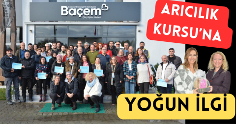BAÇEM’İN 2. UYGULAMALI ARICILIK KURSU’NA YOĞUN İLGİ