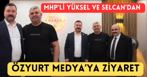 MHP’Lİ YÜKSEL VE SELCAN’DAN ÖZYURT MEDYA’YA ZİYARET