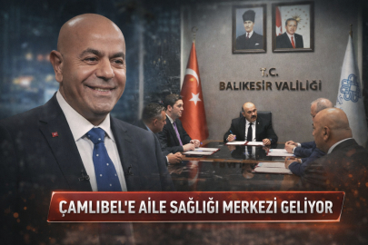 EDREMİT’E YENİ SAĞLIK YATIRIMI! ÇAMLIBEL’E AİLE SAĞLIĞI MERKEZİ GELİYOR