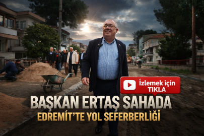Başkan Ertaş Sahada: Edremit’te Yol Seferberliği